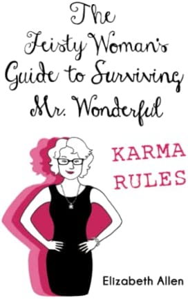 The Feisty Woman's Guide to Survivng Mr. Wonderful: Karma Rules (Signed Copies)