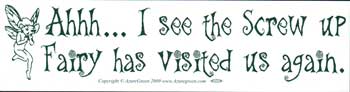 AHH... I See The Screw-up Fairy Has Visited Us Again, bumper sticker - Tree Of Life Shoppe