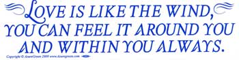 Love is Like the Wind, You Can Feel it Around You and Within,
bumper sticker - Tree Of Life Shoppe