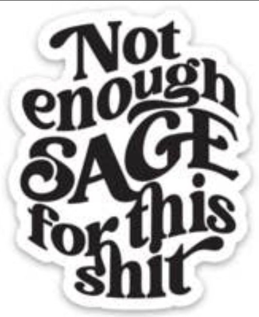 Not enough SAGE for this shit Sticker