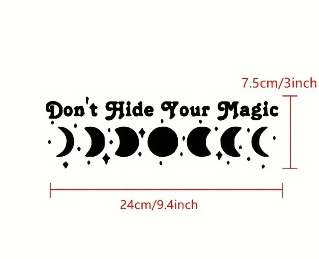 Don't Hide Your Magic (Black) Vinyl Sticker / Car Decal