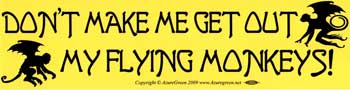 Don't Make Me Get Our the Flying Monkeys, bumper sticker - Tree Of Life Shoppe