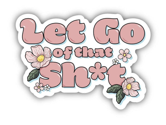 LET GO OF THAT SH*T Positivity Sticker