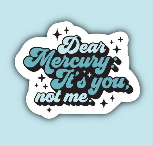 Dear Mercury, It's You Not Me - Sticker