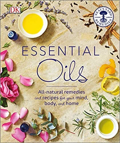 Essential Oils: All-natural remedies and recipes for your mind, body and home
